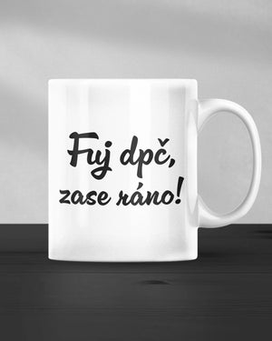 Hrnček Fuj dpč, zase ráno