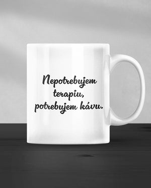 Hrnček Nepotrebujem terapiu, potrebujem kávu