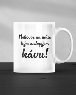 Hrnček Nehovor na mňa, kým nedopijem kávu