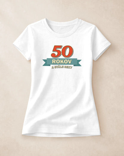 Dámske Tričko 50 rokov a stále sexy