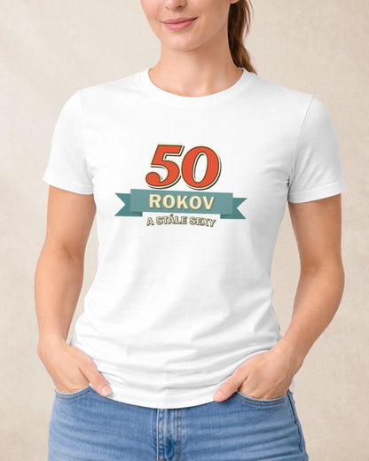 Dámske Tričko 50 rokov a stále sexy