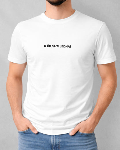 Pánske tričko O čo sa ti jedná?