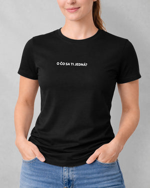 Dámske tričko O čo sa ti jedná?